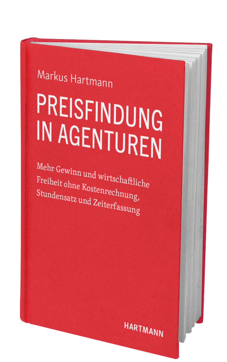 Preisfindung in Agenturen: Mehr Gewinn und wirtschaftliche Freiheit ohne Kostenrechnung, Stundensatz und Zeiterfassung (Hardcover)